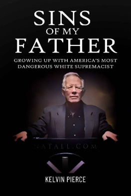 Kelvin Pierce Sins of My Father: Growing Up with America’s Most Dangerous White Supremacist