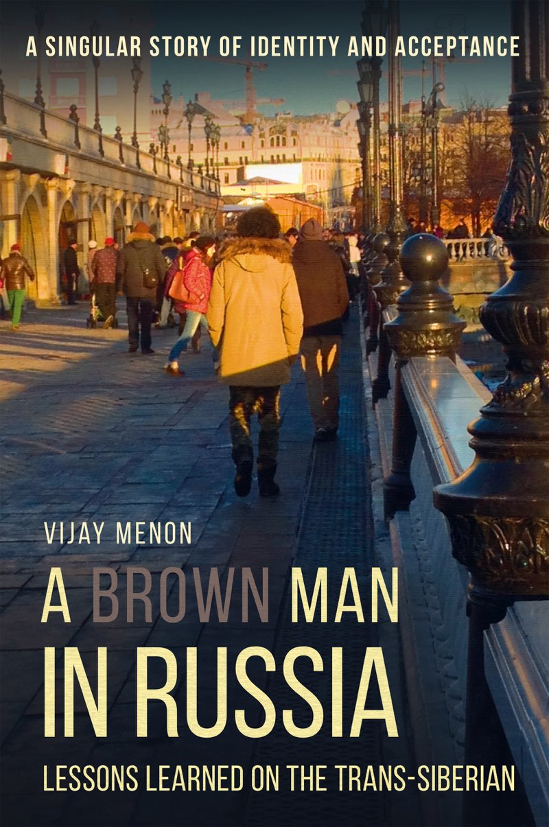 A Brown Man in Russia Lessons Learned on the Trans-Siberian Vijay Menon - photo 1