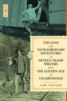 Ian Cutler - The Lives and Extraordinary Adventures of Fifteen Tramp Writers from the Golden Age of Vagabondage