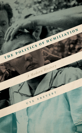 Ute Frevert The Politics of Humiliation: A Modern History