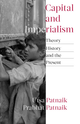 Utsa Patnaik and Prabhat Patnaik - Capital and Imperialism: Theory, History, and the Present