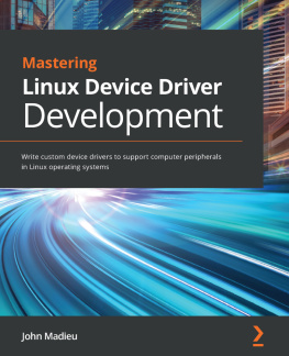 John Madieu - Mastering Linux Device Driver Development: Write custom device drivers to support computer peripherals in Linux operating systems