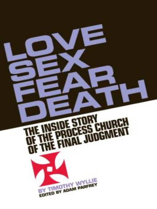 Love Sex Fear Death The Inside Story of The Process Church of the Final Judgment - image 1