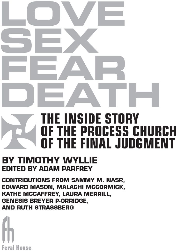 Love Sex Fear Death The Inside Story of The Process Church of the Final Judgment - image 2