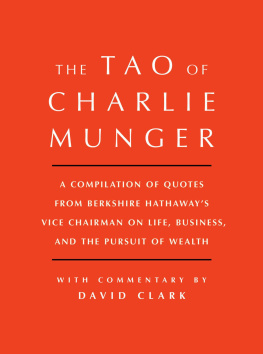 David Clark - Tao of Charlie Munger: A Compilation of Quotes From Berkshire Hathaways Vice Chairman on Life, Business, and the Pursuit of Wealth With Commentary by David Clark