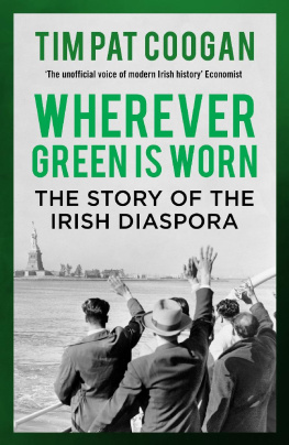 Tim Pat Coogan Wherever Green Is Worn: The Story of the Irish Diaspora