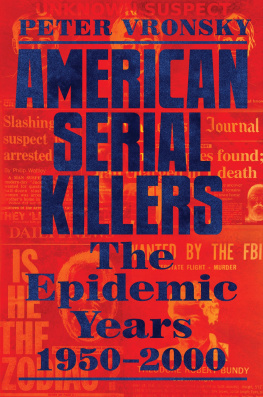 Peter Vronsky - American Serial Killers: The Epidemic Years 1950-2000