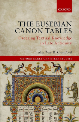 Matthew R. Crawford - The Eusebian Canon Tables: Ordering Textual Knowledge in Late Antiquity