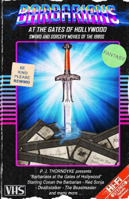 P.J. Thorndyke Barbarians at the Gates of Hollywood: Sword and Sorcery Movies of the 1980s