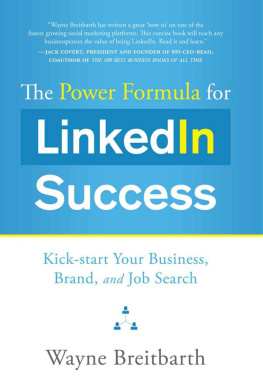 Wayne Breitbarth The Power Formula for Linkedin Success: Kick-start Your Business, Brand, and Job Search