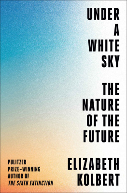 Elizabeth Kolbert Under a White Sky: The Nature of the Future