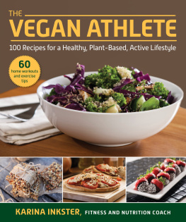 Karina Inkster - The Vegan Athlete: A Complete Guide to a Healthy, Plant-Based, Active Lifestyle