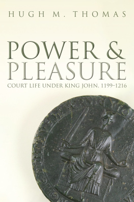 Hugh M. Thomas - Power and Pleasure: Court Life under King John, 1199-1216