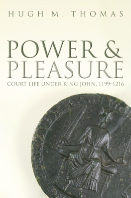 Hugh M. Thomas Power and Pleasure: Court Life under King John, 1199-1216