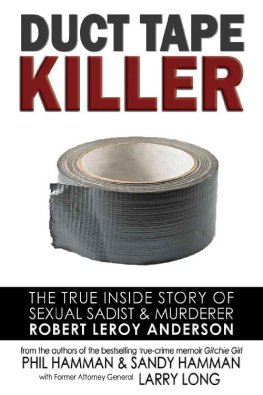 Phil Hamman - Duct Tape Killer: The True Inside Story of Sexual Sadist & Murderer Robert Leroy