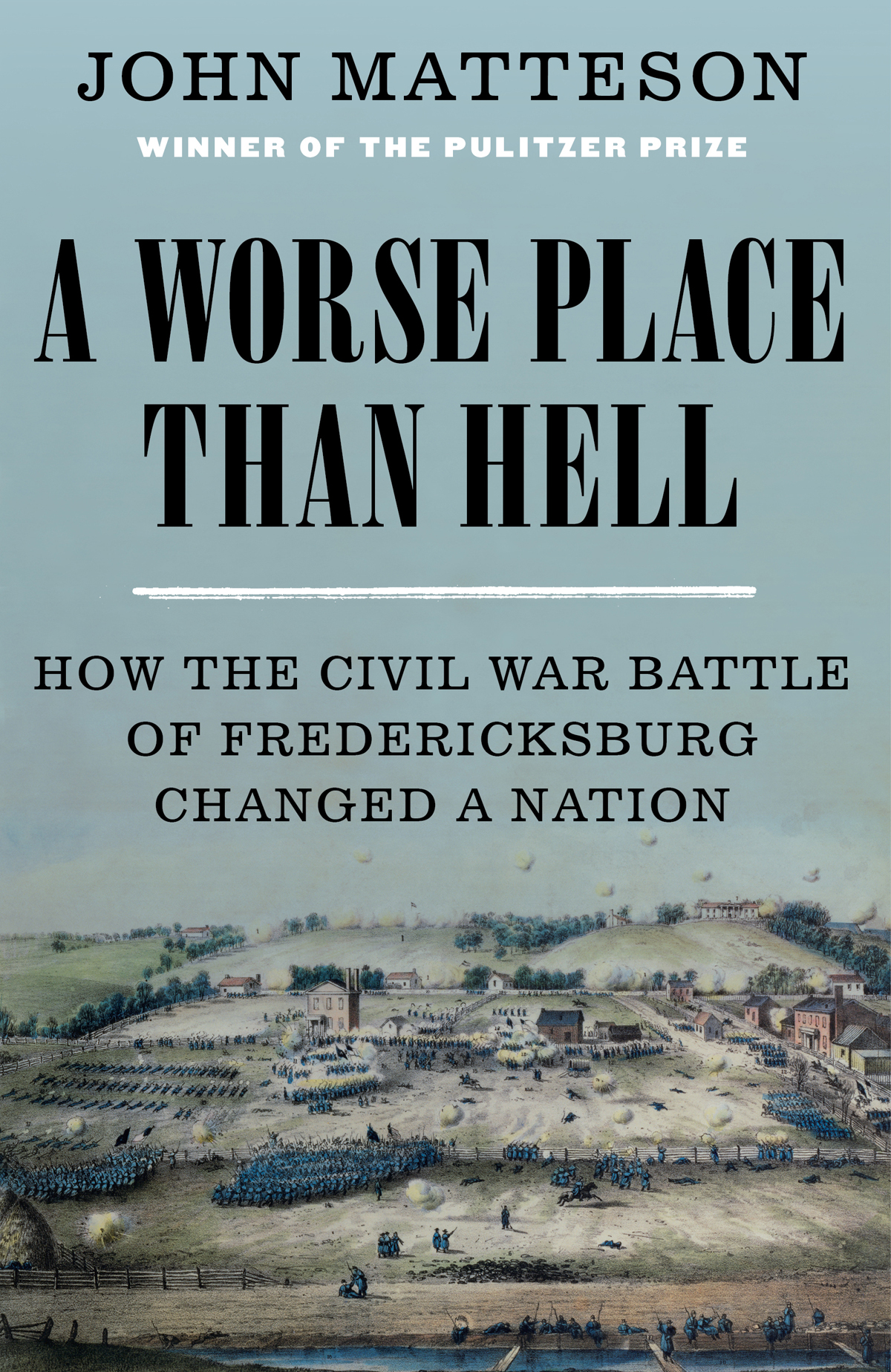 A WORSE PLACE THAN HELL How the Civil War Battle of Fredericksburg Changed a - photo 1