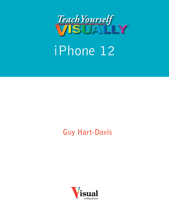 Teach Yourself VISUALLY iPhone 12 Published simultaneously in Canada Copyright - photo 2