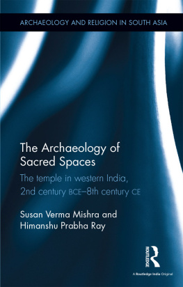 Susan Verma Mishra The Archaeology of Sacred Spaces: The temple in western India, 2nd century BCE–8th century CE