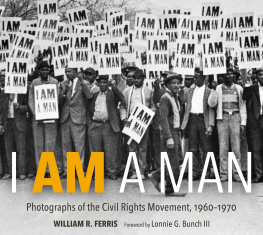 William R. Ferris - I Am a Man: Photographs of the Civil Rights Movement, 1960–1970