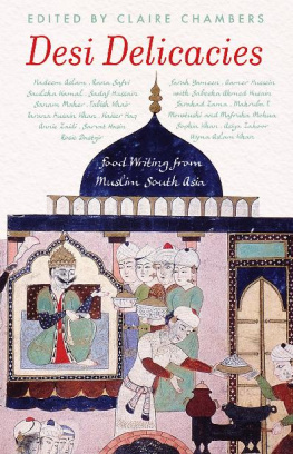 Claire Chambers - Desi Delicacies: Food Writing from Muslim South Asia