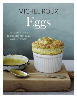 Roux Michel - Eggs: The essential guide to cooking with eggs, over 120 recipes