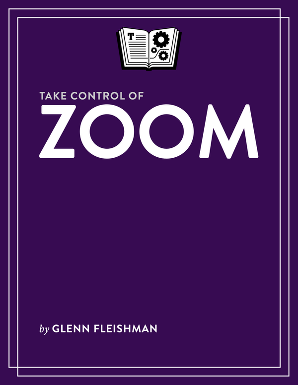 Take Control of Zoom 122 Glenn Fleishman Copyright 2021 Glenn Fleishman - photo 1