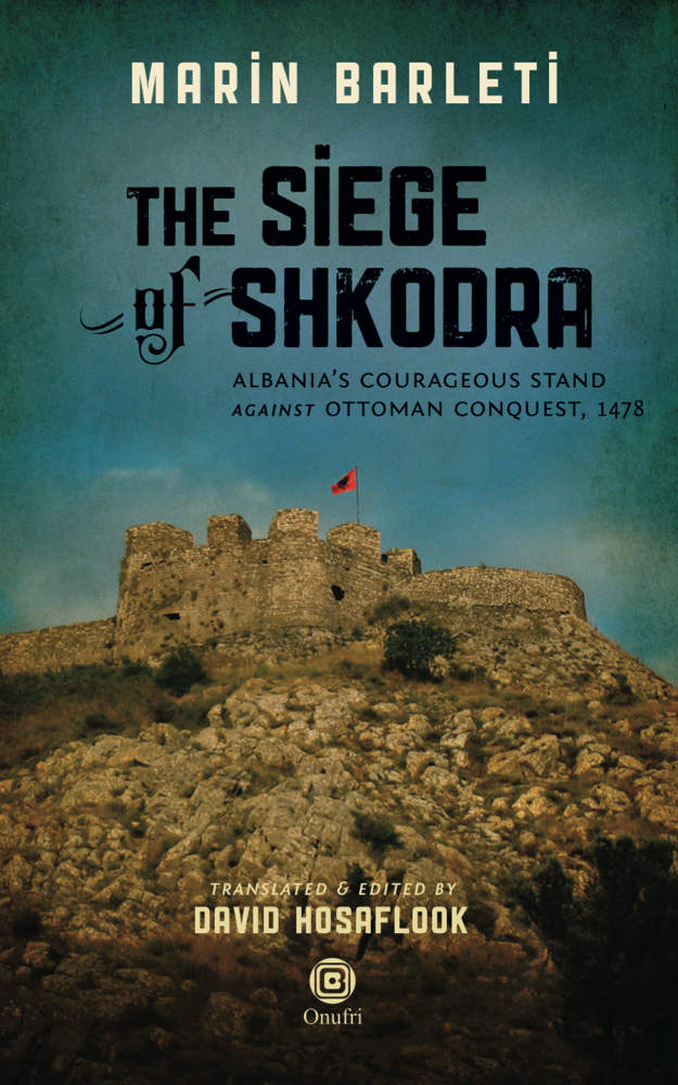 THE SIEGE OF SHKODRA Albanias Courageous Stand Against Ottoman Conquest 1478 - photo 1