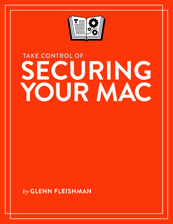 Take Control of Securing Your Mac 10 Glenn Fleishman Copyright 2021 Glenn - photo 1