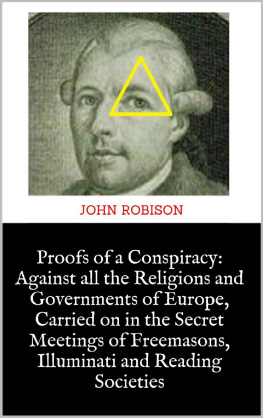 John Robison - Proofs of a Conspiracy: Against all the Religions and Governments of Europe, Carried on in the Secret Meetings of Freemasons, Illuminati and Reading Societies