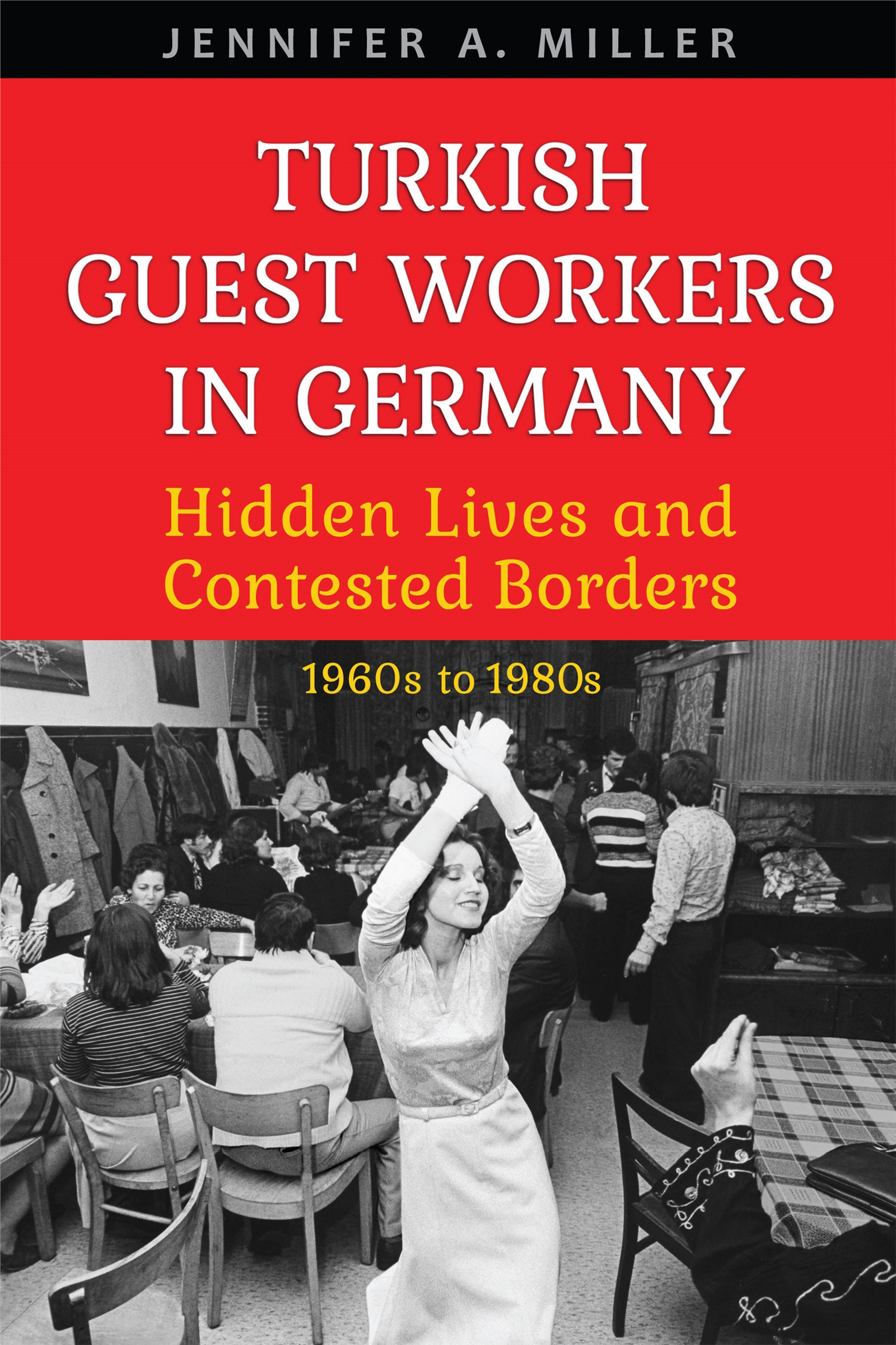 TURKISH GUEST WORKERS IN GERMANY Hidden Lives and Contested Borders 1960s to - photo 1