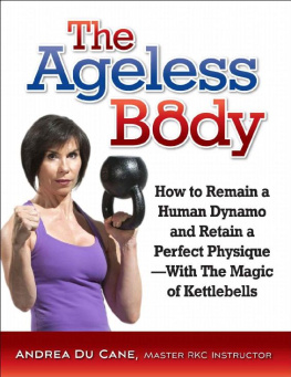 Andrea Du Cane The Ageless Body: How to Remain a Human Dynamo and Retain a Perfect Physique--With The Magic of Kettlebells