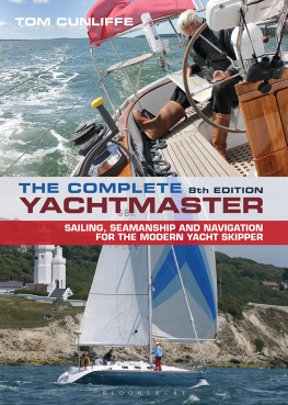 Tom Cunliffe - The Complete Yachtmaster: Sailing, Seamanship and Navigation for the Modern Yacht Skipper