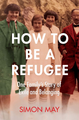 Simon May - How to Be a Refugee: One Familys Story of Exile and Belonging