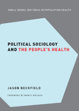 Jason Beckfield - Political Sociology and the Peoples Health (Small Books Big Ideas in Population Heal)