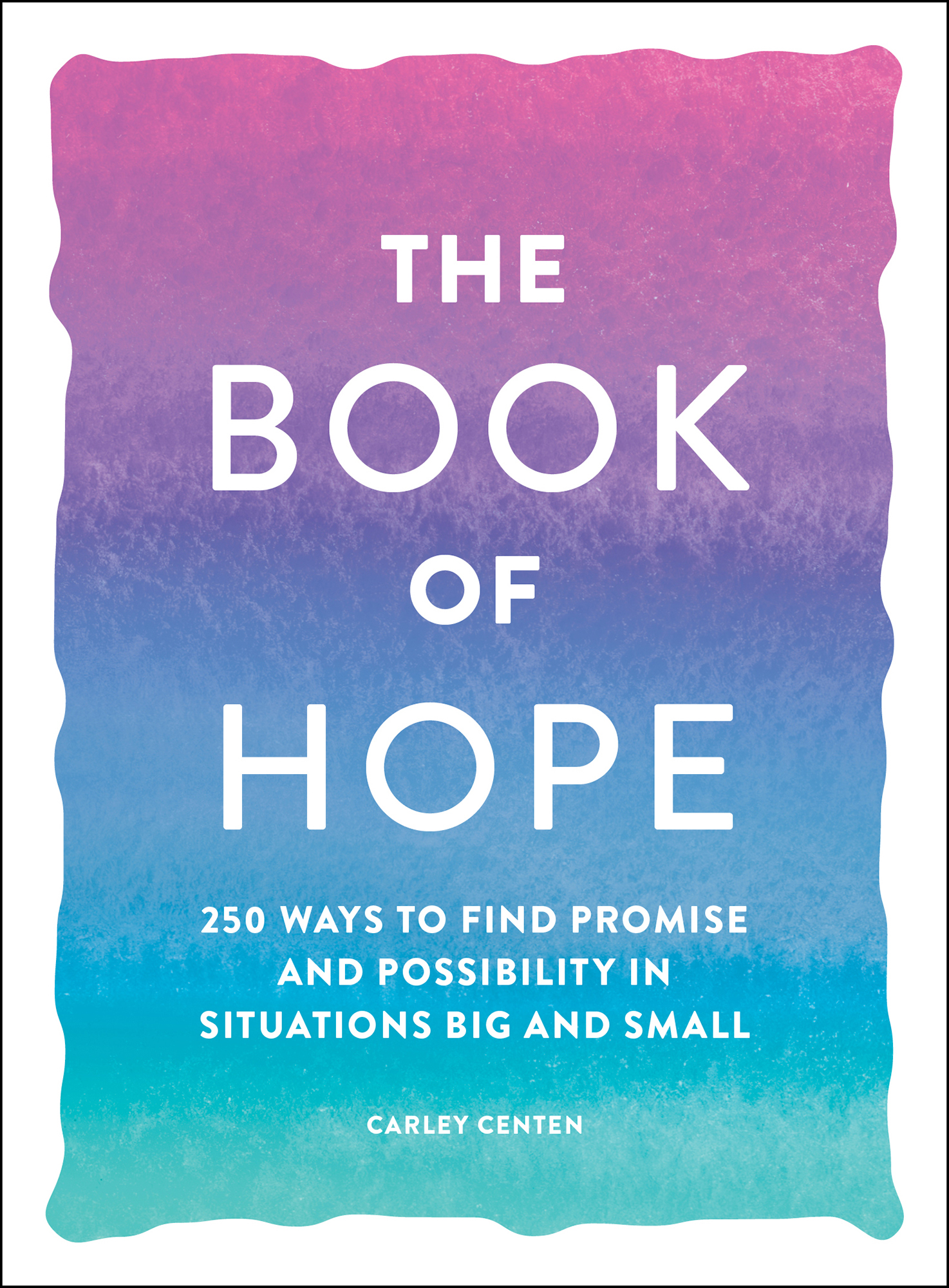 The Book of Hope 250 Ways to Find Promise and Possibility in Situations Big and Small - image 1