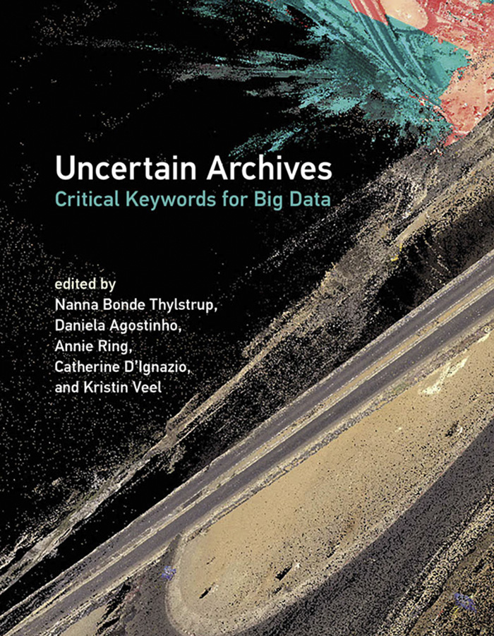 Uncertain Archives Uncertain Archives Critical Keywords for Big Data Edited by - photo 1