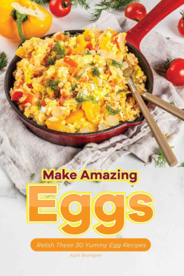 Blomgren Make Amazing Eggs: Relish These 30 Yummy Egg Recipes