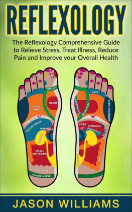 Jason Williams - Reflexology: The Reflexology Comprehensive Guide to Relieve Stress, Treat Illness, Reduce Pain and Improve your Overall Health