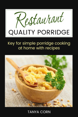 Tanya Corn - Restaurant Quality Porridge: Key for simple porridge cooking at home with recipes