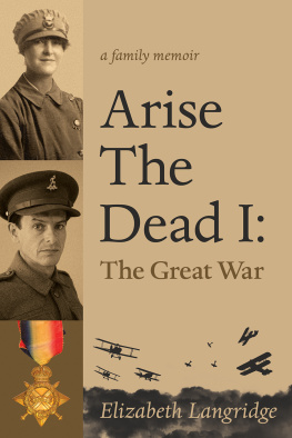 Elizabeth Langridge Arise the Dead: A Family Memoir. The Great War. I