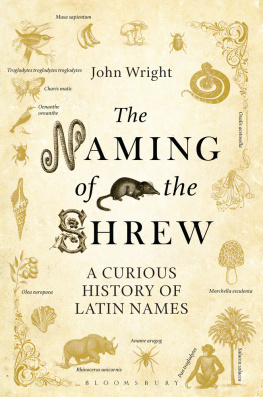 John Wright - The Naming of the Shrew: A Curious History of Latin Names