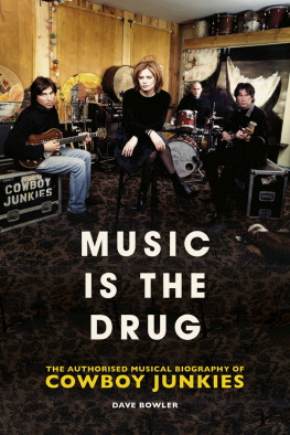 Dave Bowler - Music is the Drug: The Authorised Biography of The Cowboy Junkies