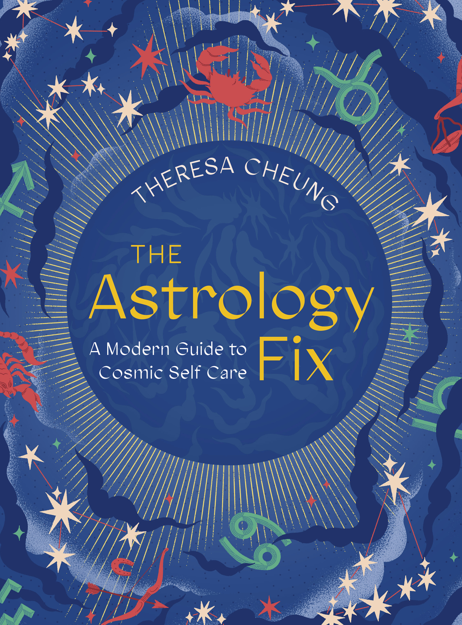 THE ASTROLOGY FIX A Modern Guide to Cosmic Self Care THERESA CHEUNG - photo 1