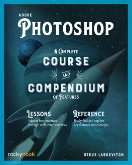 Stephen Laskevitch - Adobe Photoshop: A Complete Course and Compendium of Features