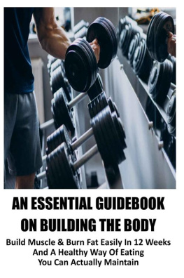 Delibertis - An Essential Guidebook On Building The Body: Build Muscle & Burn Fat Easily In 12 Weeks And A Healthy Way Of Eating You Can Actually Maintain: Strength Training Exercises