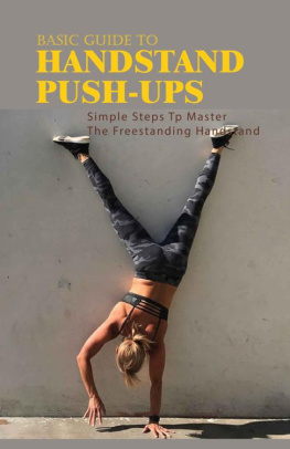 Bobbie Chukes - Basic Guide To Handstand Push-Ups: Simple Steps Tp Master The Freestanding Handstand: Handstand Push Ups Benefits