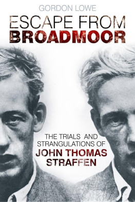 Gordon Lowe - Escape From Broadmoor: The Trials and Strangulations of John Thomas Straffen