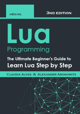 Claudia Alves - Lua Programming: The Ultimate Beginners Guide to Learn Lua Step by Step