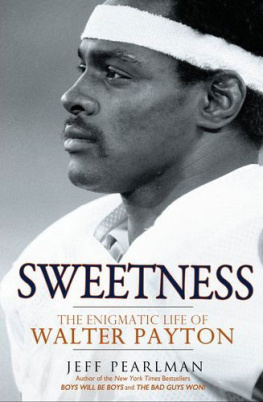 Jeff Pearlman Sweetness: The Enigmatic Life of Walter Payton