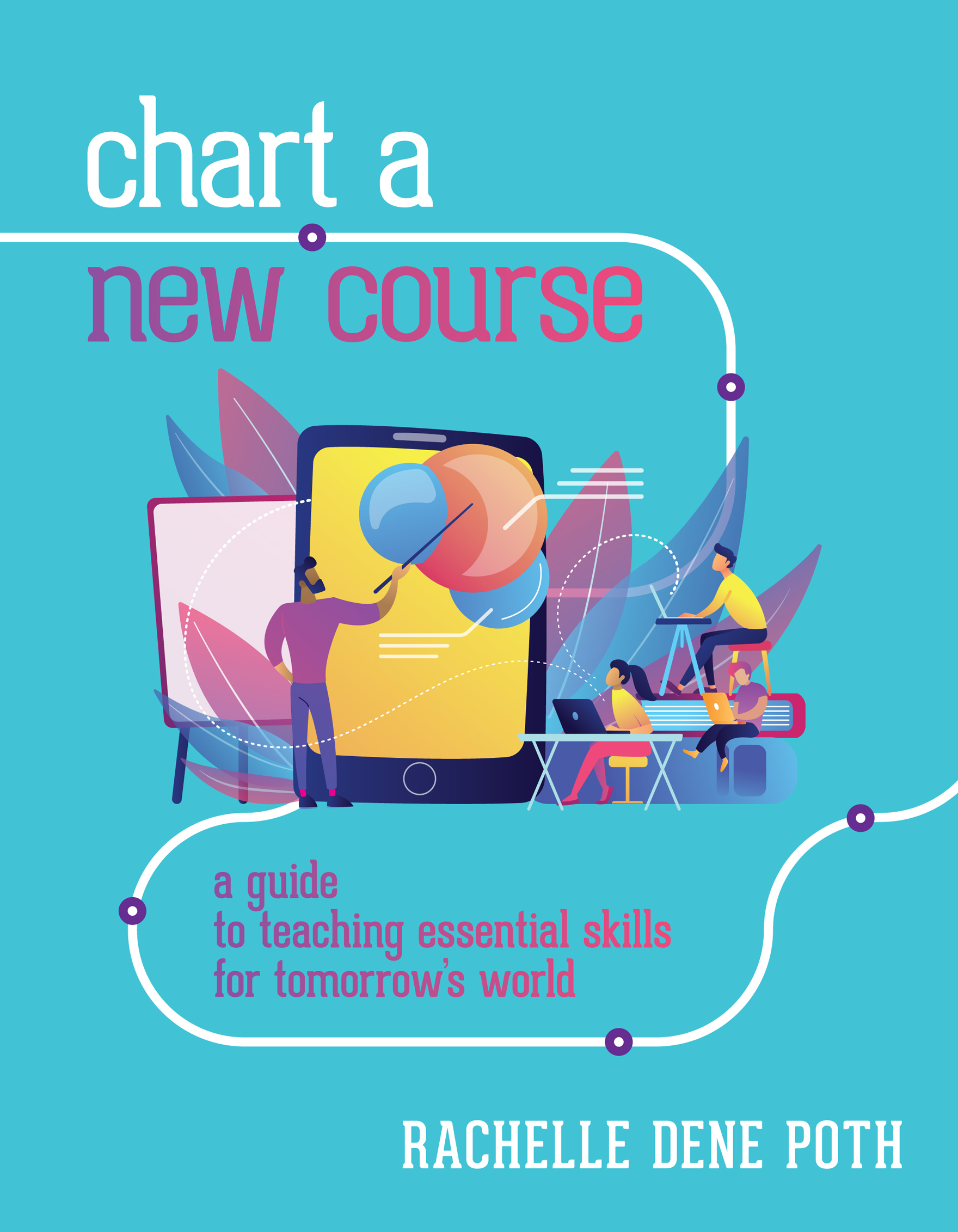 Chart a New Course A Guide to Teaching Essential Skills for Tomorrows World - photo 1